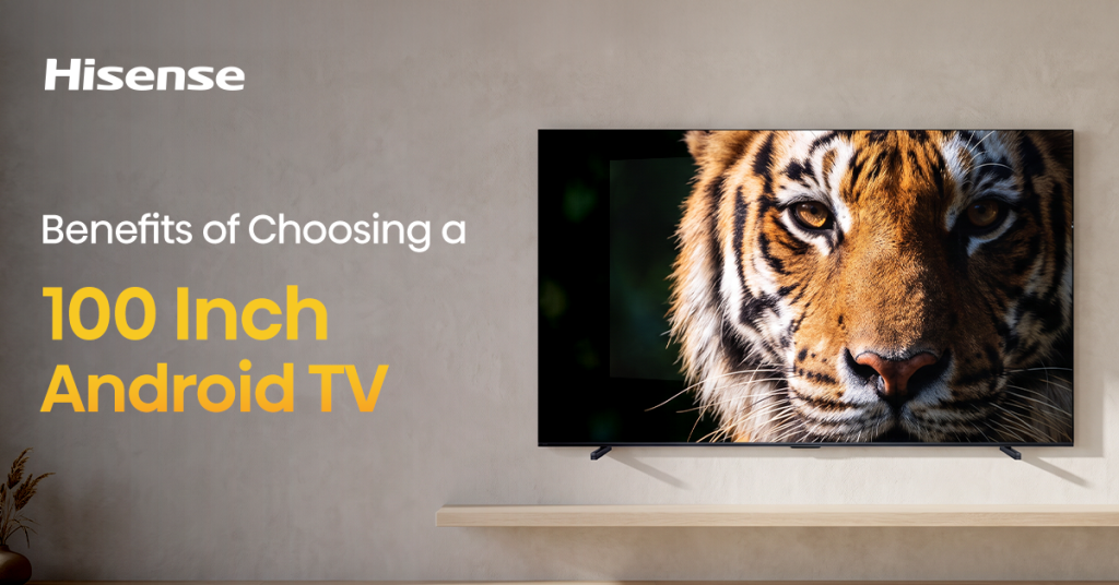 Benefits of Choosing a 100 Inch Android TV